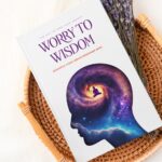 Worry to Wisdom